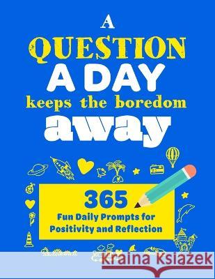 A Question A Day Keeps the Boredom Away: A Gratitude Journal with 365 Fun Daily Positivity and Reflection Prompts for Kids Turner 9781739341732 David Turner - książka