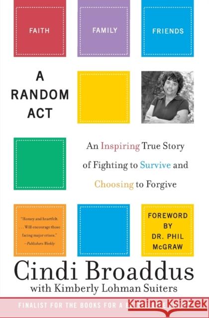 A Random ACT: An Inspiring True Story of Fighting to Survive and Choosing to Forgive Broaddus, Cindi 9780060735159 HarperCollins Publishers - książka