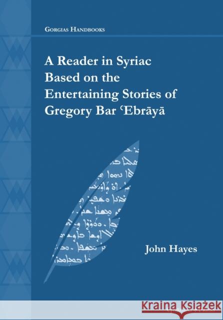 A Reader in Syriac Based on the Entertaining Stories of Gregory Bar ʿEbrāyā John Hayes 9781463244897 Gorgias Press - książka