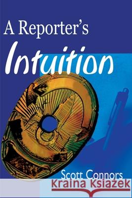 A Reporter's Intuition Scott Connors 9780595099108 Writers Club Press - książka