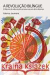 A Revolução Bilíngue: O futuro da educação escreve-se em dois idiomas Jaumont, Fabrice 9781636070681 Tbr Books