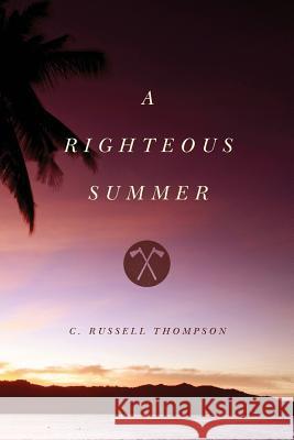 A Righteous Summer C. Russell Thompson 9781494852597 Createspace Independent Publishing Platform - książka