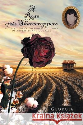 A Rose of the Sharecroppers: A Young Girl's Formidable Journey of Adversity and Courage Georgia Shingles 9781644589519 Christian Faith - książka