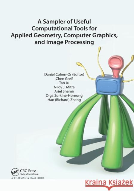 A Sampler of Useful Computational Tools for Applied Geometry, Computer Graphics, and Image Processing Daniel Cohen-Or Chen Greif Tao Ju 9780367658786 A K PETERS - książka
