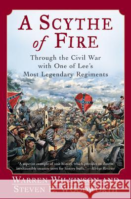 A Scythe of Fire: Through the Civil War with One of Lee's Most Legendary Regiments Warren Wilkinson Steven E. Woodworth 9780060542290 Harper Perennial - książka