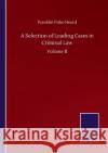A Selection of Leading Cases in Criminal Law: Volume II Franklin Fiske Heard 9783846059647 Salzwasser-Verlag Gmbh
