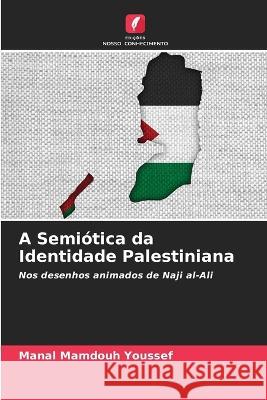 A Semiotica da Identidade Palestiniana Manal Mamdouh Youssef   9786205765227 Edicoes Nosso Conhecimento - książka