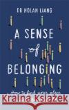A Sense of Belonging: How to find your place in a fractured world Dr Holan Liang 9781780724683 Short Books Ltd