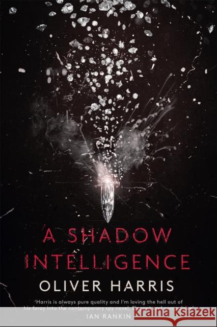 A Shadow Intelligence: an utterly unputdownable spy thriller Oliver Harris 9781408709924 Little, Brown Book Group - książka