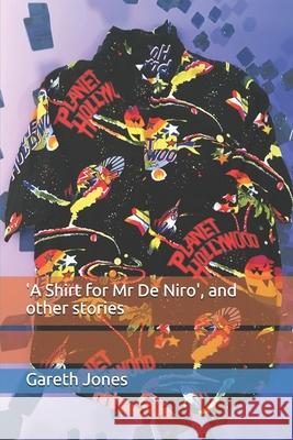 'A Shirt for Mr De Niro': and other stories Andrew Bradley Dawn Bradley Beverley Jones 9781088713006 Independently Published - książka