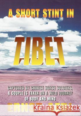 A Short Stint in Tibet: Captured by Chinese Horse Soldiers, A Couple is Taken on a Wild Journey of Body and Mind Aebi, Ernst Walter 9780595671458 iUniverse - książka