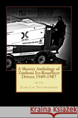 A Shorter Anthology of Zamboni Ice-Resurfacer Drivers {1949-1987} Keith Pepperell 9781979242462 Createspace Independent Publishing Platform - książka