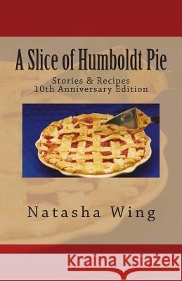 A Slice of Humboldt Pie: 10th Anniversary Edition Natasha Wing 9780975871904 Natasha Wing - książka