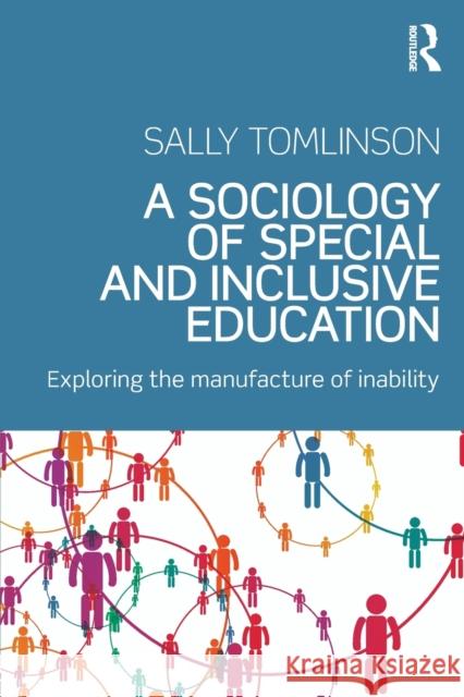 A Sociology of Special and Inclusive Education: Exploring the manufacture of inability Tomlinson, Sally 9781138182776 Routledge - książka