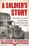 A Soldier's Story: Neville ‘Timber' Wood's War, from Dunkirk to D-Day Mike Wood 9781472144591 Little, Brown Book Group