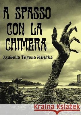 A spasso con la Chimera Kostka, Izabella Teresa 9781326196868 Lulu.com - książka