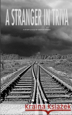 A Stranger in Triva: A Story Cycle by Marten Weber Marten Weber 9781461039273 Createspace - książka