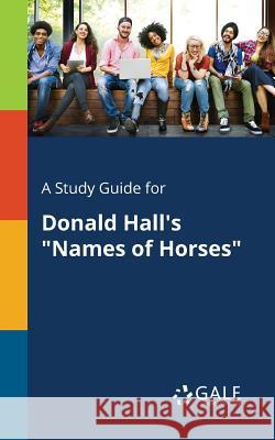 A Study Guide for Donald Hall's Names of Horses Cengage Learning Gale 9781375385015 Gale, Study Guides - książka