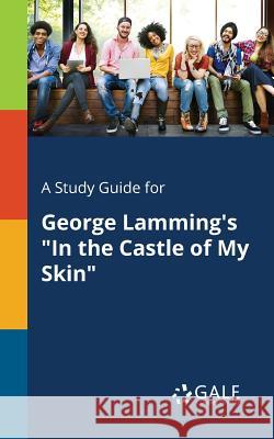A Study Guide for George Lamming's In the Castle of My Skin Gale, Cengage Learning 9781375382281 Gale, Study Guides - książka