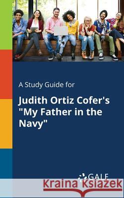 A Study Guide for Judith Ortiz Cofer's My Father in the Navy Gale, Cengage Learning 9781375384858 Gale, Study Guides - książka