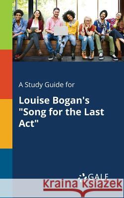 A Study Guide for Louise Bogan's Song for the Last Act Gale, Cengage Learning 9781375388320 Gale, Study Guides - książka
