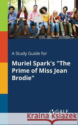 A Study Guide for Muriel Spark's The Prime of Miss Jean Brodie Gale, Cengage Learning 9781375393010 Gale, Study Guides - książka