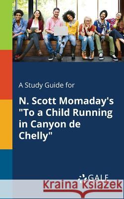 A Study Guide for N. Scott Momaday's To a Child Running in Canyon De Chelly Gale, Cengage Learning 9781375394901 Gale, Study Guides - książka