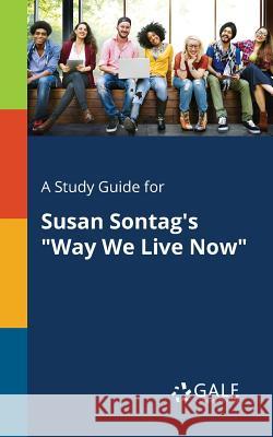 A Study Guide for Susan Sontag's Way We Live Now Gale, Cengage Learning 9781375395885 Gale, Study Guides - książka