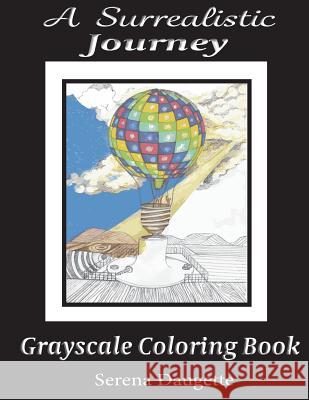 A Surrealistic Journey: Grayscale Coloring Book Serena Daugette 9781543056266 Createspace Independent Publishing Platform - książka