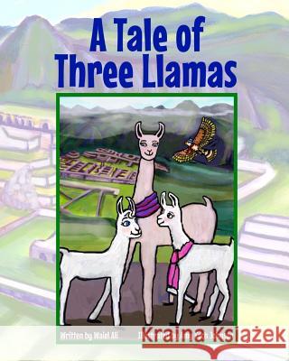 A Tale of Three Llamas Waiel Ali Amy Koch Johnson 9781541047389 Createspace Independent Publishing Platform - książka