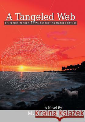 A Tangled Web: Rejecting Technology's Assault on Mother Nature Zarrella, M. P. 9781458208903 Abbott Press - książka