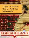 A Tapestry of Relational Child and Youth Care Competencies Theresa Fraser Mary Ventrella  9781773380339 Canadian Scholars