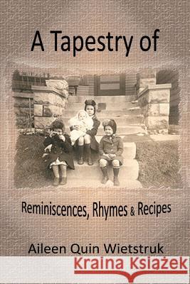 A Tapestry of Reminiscences, Rhymes and Recipes Aileen Quin Wietstruk 9781500946760 Createspace Independent Publishing Platform - książka
