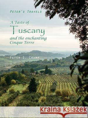 A Taste of Tuscany and the Enchanting Cinque Terre Peter S. Cramp 9780995880641 Artifact Photography - książka