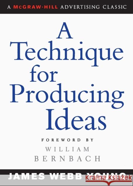 A Technique for Producing Ideas James Webb Young William Bernbach William Bernbach 9780071410946 McGraw-Hill Education - Europe - książka