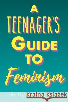 A Teenager's Guide to Feminism Megan Mimiaga, Stephanie Anderson, Christina Brown 9781736052204 Pear Shaped Press - książka