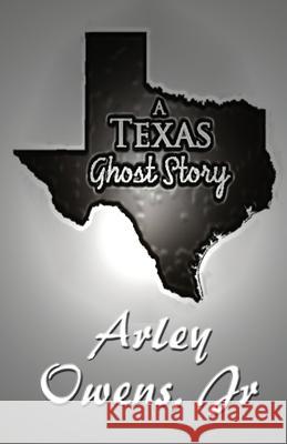 A Texas Ghost Story Arley Owen 9780984819553 Shorty Mae Productions - książka
