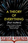 A Theory of Everything (That Matters): A Short Guide to Einstein, Relativity and the Future of Faith Alister, DPhil, DD McGrath 9781529377965 Hodder & Stoughton