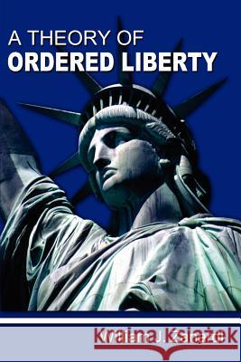 A Theory of Ordered Liberty Dr William J. Zanardi 9781610430036 4 Acres Press - książka