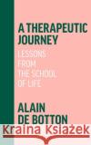 A Therapeutic Journey: Lessons from the School of Life Alain de Botton 9780241642559 Penguin Books Ltd