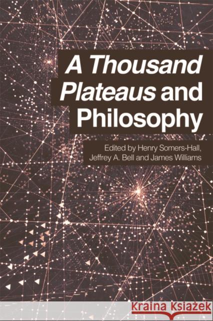 A Thousand Plateaus and Philosophy Henry Somers-Hall Jeffrey A. Bell James Williams 9780748697267 Edinburgh University Press - książka