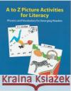 A to Z Picture Activities for Literacy: Phonics and Vocabulary for Emerging Readers Kaye Wiley 9780866473347 Pro Lingua Learning