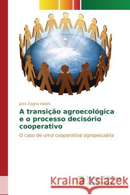A transição agroecológica e o processo decisório cooperativo Zagna Valent Joice 9783639848816 Novas Edicoes Academicas - książka