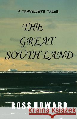 A Traveller's Tales - The Great South Land MR Ross Howard 9781463501136 Createspace - książka