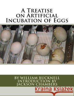 A Treatise on Artificial Incubation of Eggs William Bucknell Jackson Chambers 9781536882964 Createspace Independent Publishing Platform - książka