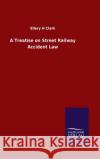 A Treatise on Street Railway Accident Law Ellery H Clark 9783846047071 Salzwasser-Verlag Gmbh