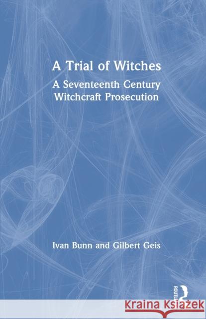 A Trial of Witches: A Seventeenth Century Witchcraft Prosecution Bunn, Ivan 9780415171090 Routledge - książka