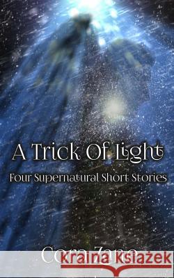 A Trick of Light: A Collection of Four Supernatural Short Stories Cora Zane 9780692208038 Grrl X Publishing - książka