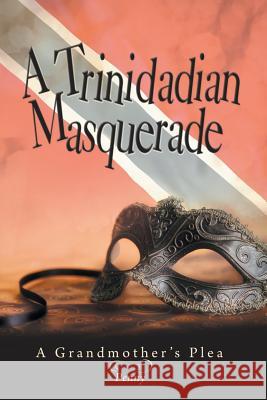 A Trinidadian Masquerade: A Grandmother's Plea Penny 9781532015281 iUniverse - książka