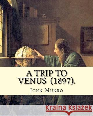 A Trip to Venus (1897). By: John Munro (1849-1930): Novel (Original Classics) Munro, John 9781717339041 Createspace Independent Publishing Platform - książka